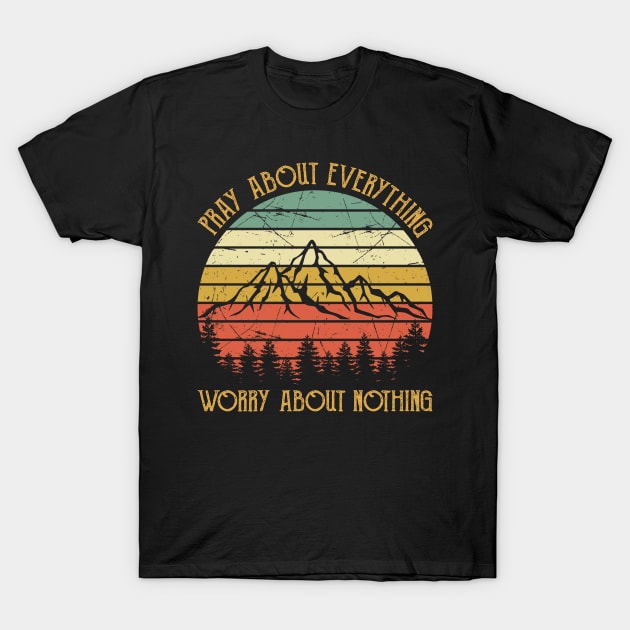 Vintage Christian Pray About Everything Worry About Nothing T-Shirt by GreggBartellStyle